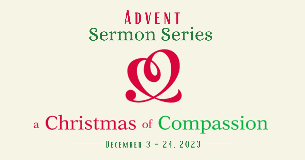 Featured image for “Advent Sermon Series | A Christmas of Compassion”