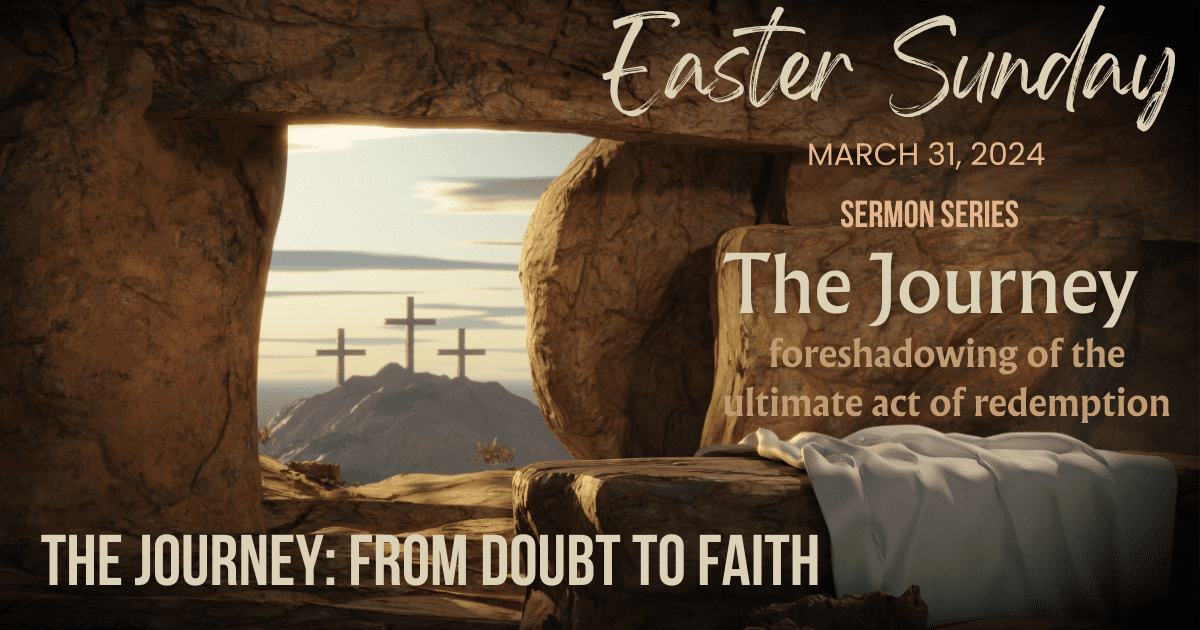 Featured image for “Easter Sunday | March 31, 2024 |  The Journey: “From Doubt to Faith” | John 20:24-31 ”